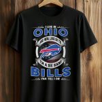 I Live In Ohio And Win, Lose Or Tie I'm A Die Hard Bills Fan Till I Die Shirt