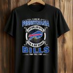I Live In Pennsylvania And Win, Lose Or Tie I'm A Die Hard Bills Fan Till I Die Shirt
