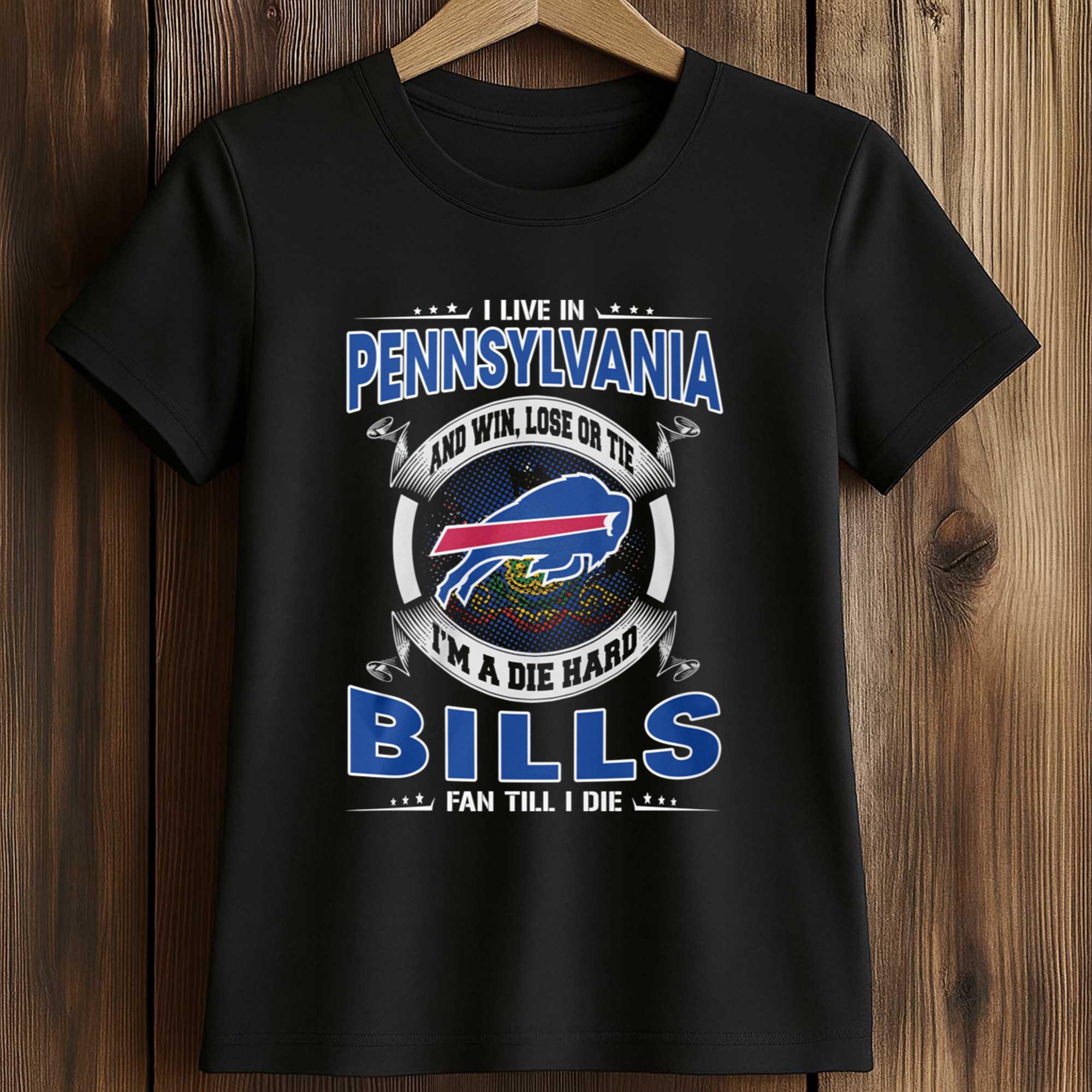 I Live In Pennsylvania And Win, Lose Or Tie I'm A Die Hard Bills Fan Till I Die Shirt 2 I Live In Pennsylvania And Win Lose Or Tie Im A Die Hard Bills Fan Till I Die Shirt 2