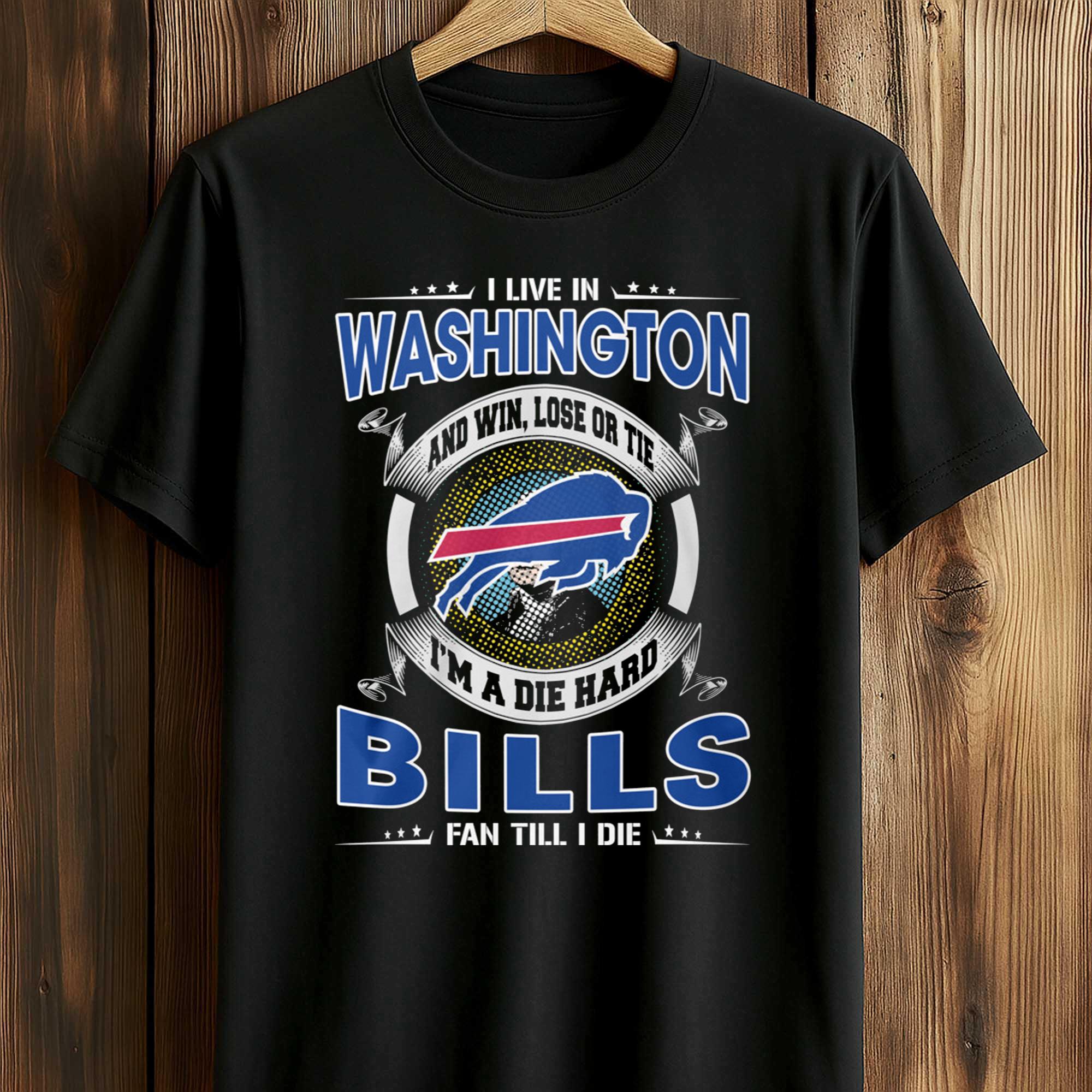 I Live In Washington And Win, Lose Or Tie I’m A Die Hard Bills Fan Till I Die Shirt I Live In Washington And Win, Lose Or Tie I’m A Die Hard Bills Fan Till I Die Shirt
