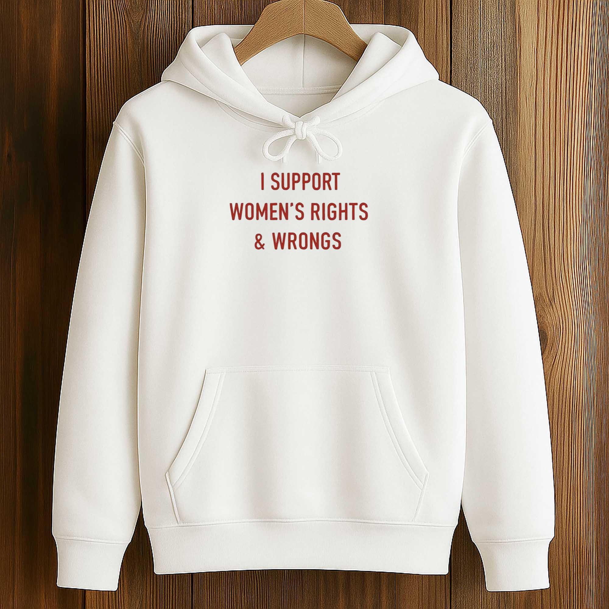 I Support Women's Rights and Wrongs Shirt 4 I Support Women's Rights and Wrongs Shirt (4)
