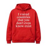 I Visited Countries That You Don’t Even Know Exist Hoodie