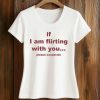 If I Am Flirting With You Please Cooperate Shirt (2)