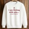 If I Am Flirting With You Please Cooperate Shirt (3)
