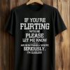 If You’re Flirting With Me Please Let Me Know Shirt