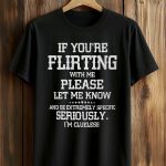 If You’re Flirting With Me Please Let Me Know Shirt