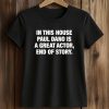 In This House Paul Is A Great Actor End Of Story Shirt 5 In This House Paul Is A Great Actor End Of Story Shirt (2)