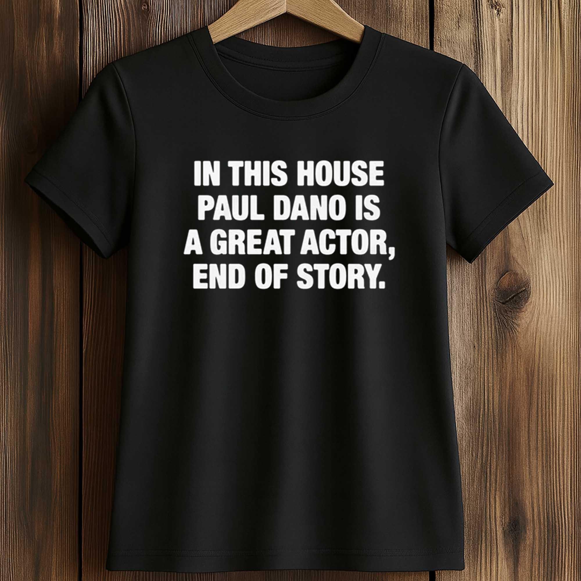 In This House Paul Is A Great Actor End Of Story Shirt 2 In This House Paul Is A Great Actor End Of Story Shirt (2)