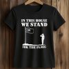 In This House We Stand For The Flagg Dallas Shirt (2)
