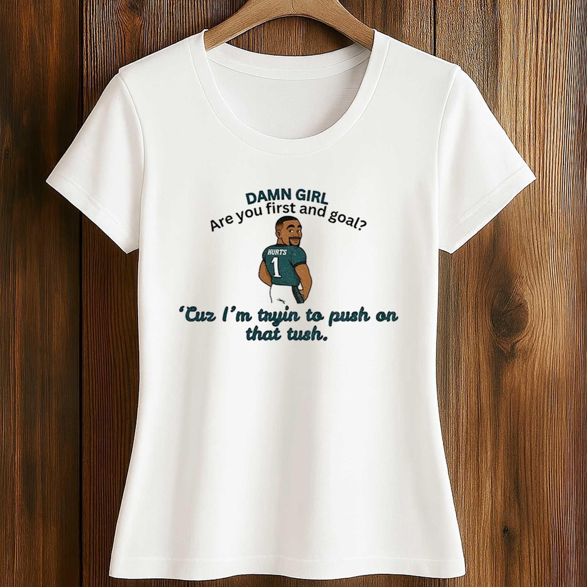 Jalen Hurts Eagles Damn Girl Are You First And Goal Shirt 2 Jalen Hurts Eagles Damn Girl Are You First And Goal Shirt (2)