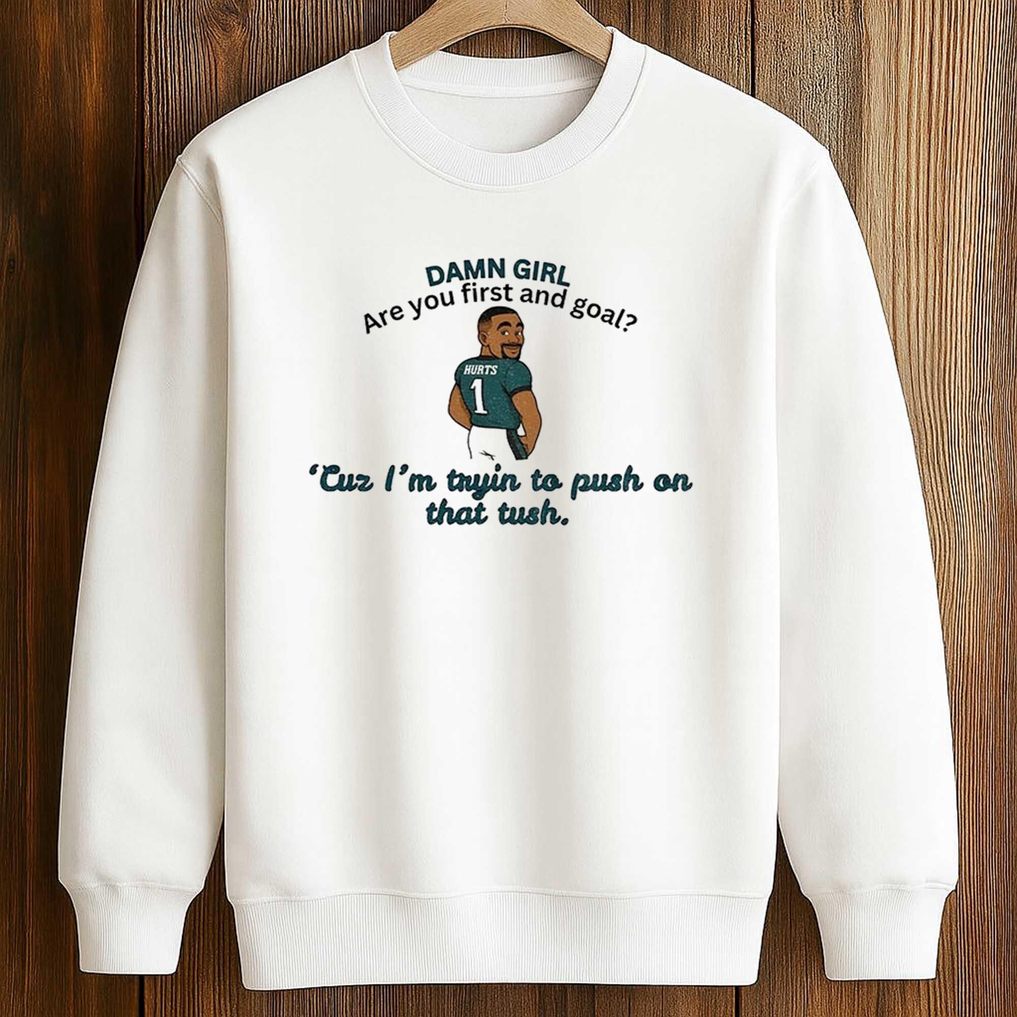 Jalen Hurts Eagles Damn Girl Are You First And Goal Shirt 3 Jalen Hurts Eagles Damn Girl Are You First And Goal Shirt (3)