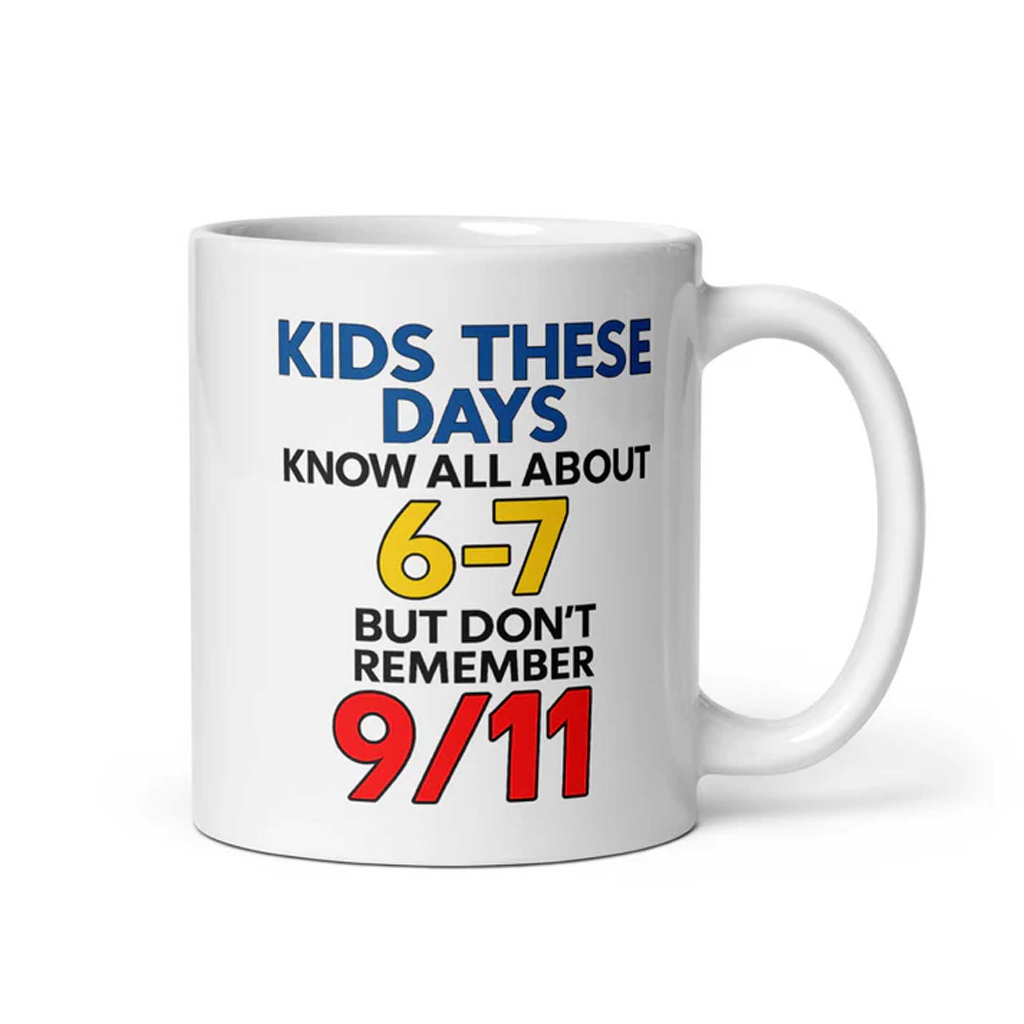 Kids These Days Know All About 6 7, But Don't Remember 911 Mug Kids These Days Know All About 6 7, But Don't Remember 911 Mug