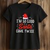 Lira Valentina I’m So Good Santa Came Twice Shirt (2)