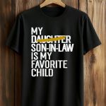 My Daughter Son In Law Is My Favorite Child Shirt