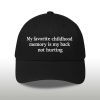 My Favorite Childhood Memory Is My Back Not Hurting Hat