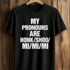 My Pronouns Are Honk Shoo Mi Mi Mi Shirt