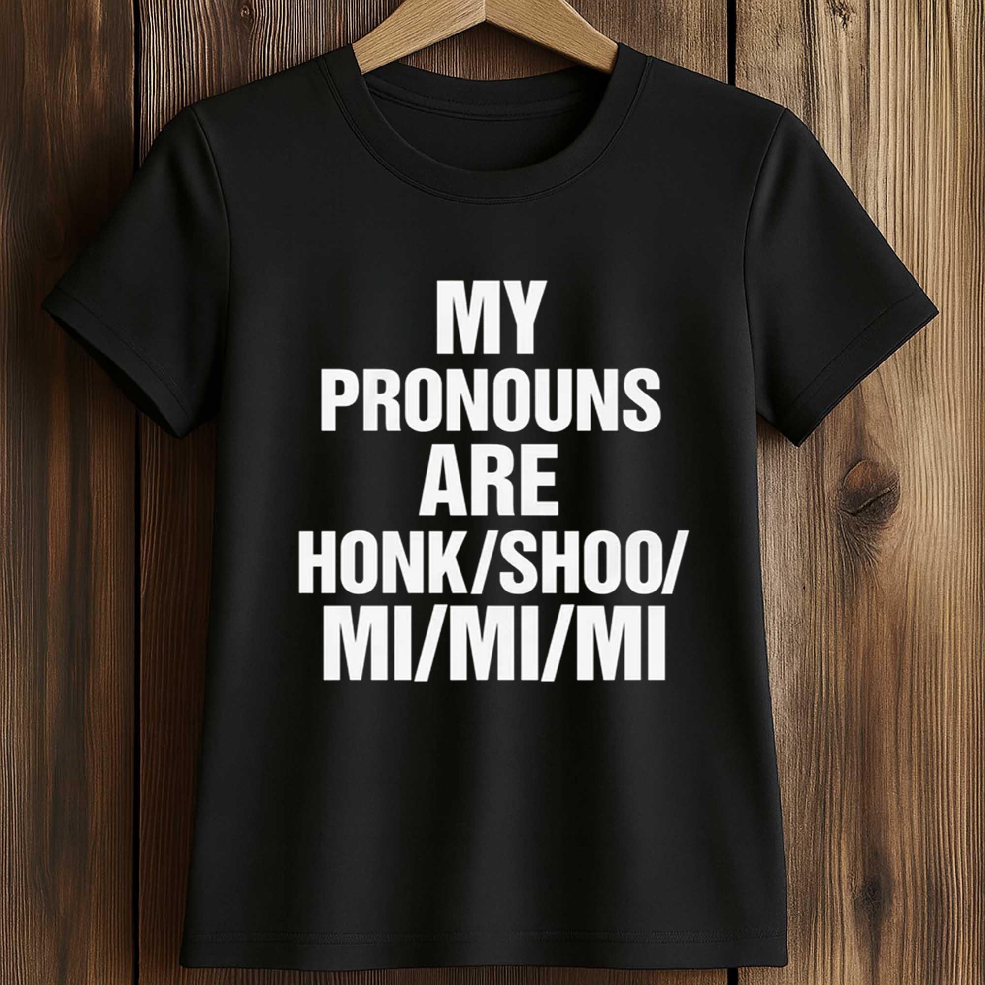 My Pronouns Are Honk Shoo Mi Mi Mi Shirt 2 My Pronouns Are Honk Shoo Mi Mi Mi Shirt