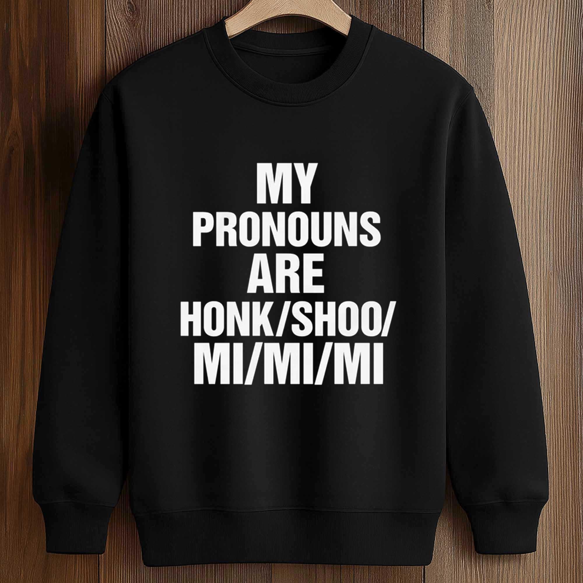 My Pronouns Are Honk Shoo Mi Mi Mi Shirt 3 My Pronouns Are Honk Shoo Mi Mi Mi Shirt