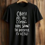 Obama Are You Coming Home Soon Shirt