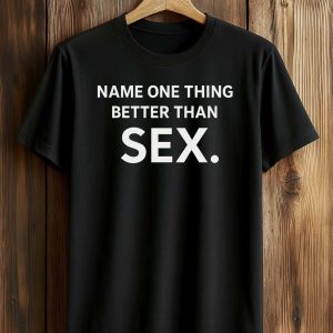 Name One Thing Better Than Sex Shirt (1)
