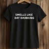 Smells Like Day Drinking Shirt (2)