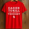 Sooners Easier To Kill Than Originally Thought Shirt (1)