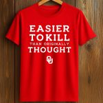 Sooners Easier To Kill Than Originally Thought Shirt