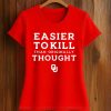 Sooners Easier To Kill Than Originally Thought Shirt (2)