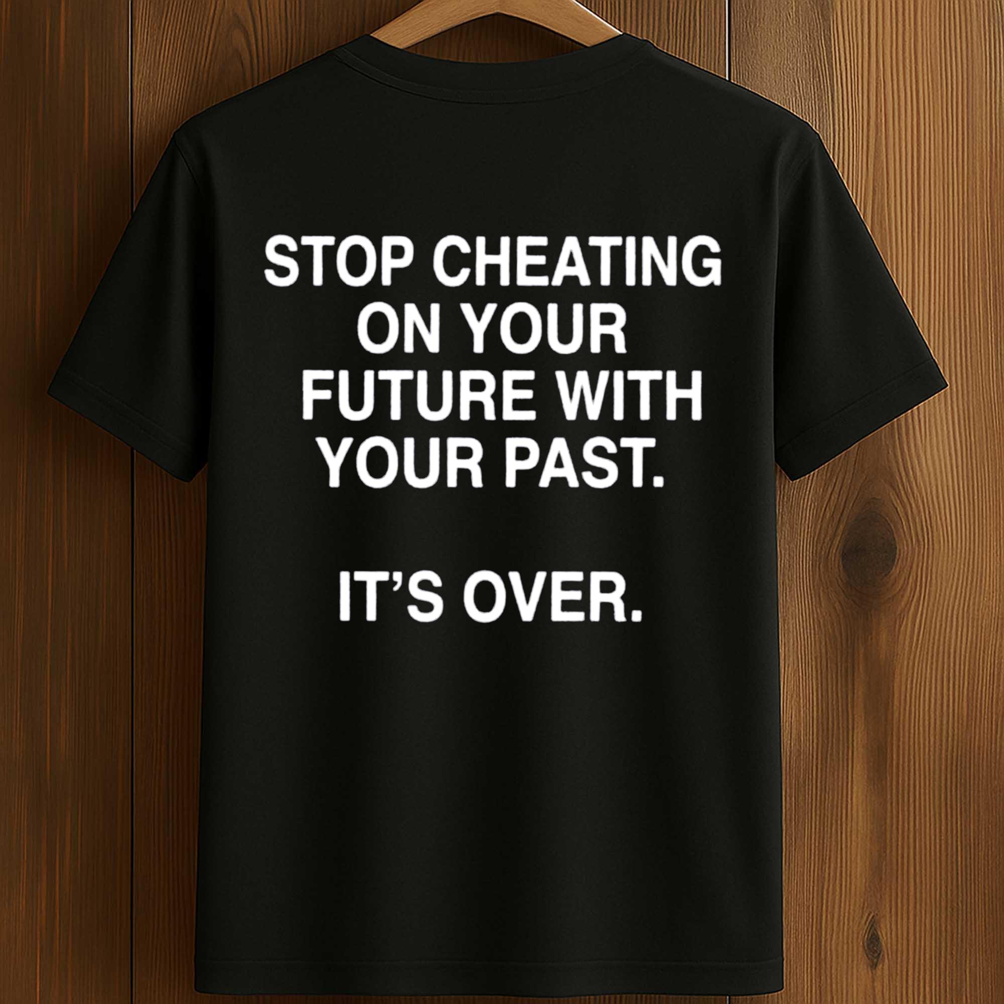 Stop Cheating On Your Future With Your Past Shirt Stop Cheating On Your Future With Your Past Shirt