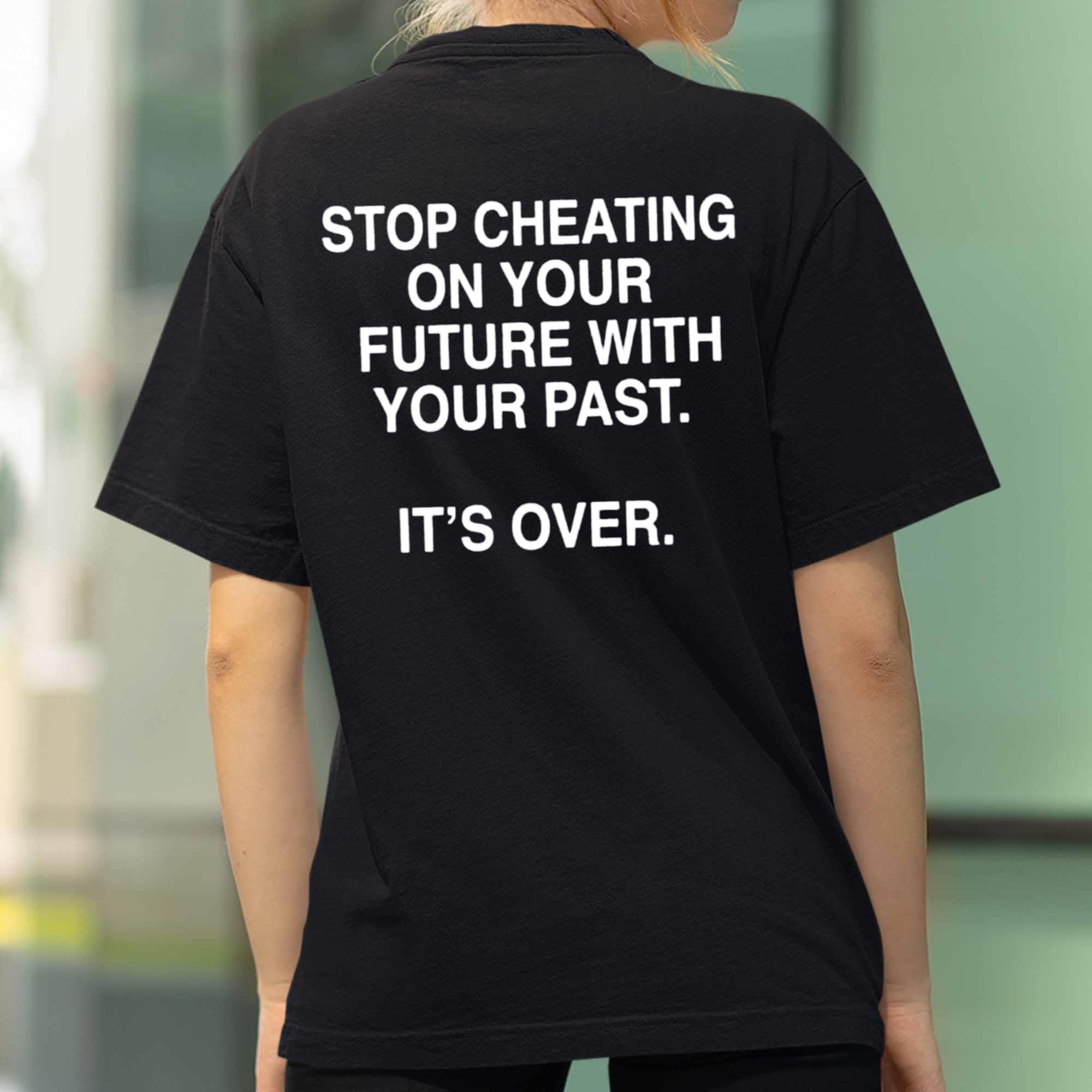 Stop Cheating On Your Future With Your Past Shirt 2 Stop Cheating On Your Future With Your Past Shirt (2)
