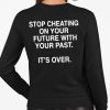 Stop Cheating On Your Future With Your Past Shirt 5 Stop Cheating On Your Future With Your Past Shirt (3)