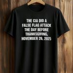 The CIA Did A False Flag Attack The Day Before Thanksgiving Shirt