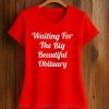 Waiting For The Big Beautiful Obituary Shirt (2)