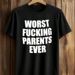 Worst Fucking Parents Ever Shirt