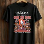 Yes, I’m Old But I Saw The Orange Crush Defense Thank You For The Memories Shirt