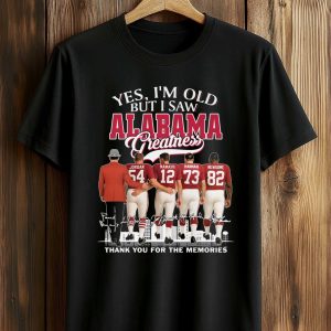 Yes, I'm Old But I Saw Alabama Greatness Shirt (1)