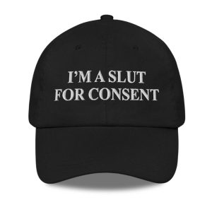I'm A Slut For Consent Hat