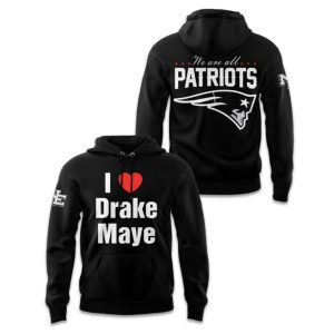 I love Drake Maye We Are All Patriot Hoodie (1)