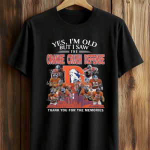 Yes, I’m Old But I Saw The Orange Crush Defense Thank You For The Memories Shirt (1)