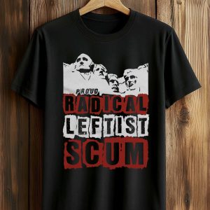 Proud Radical Leftist Scum Shirt (1)