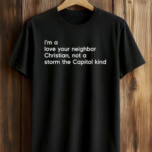 Tim Whitaker I'm A Love Your Neighbor Christian, Not A Storm The Capitol Kind Shirt (1)