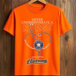 Astros Never Underestimate A Nurse And Loves Shirt
