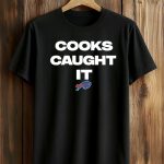 Bills Cooks Caught It Shirt