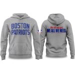 Boston Patriots We All We Got We All We Need 2025 Playoffs Hoodie