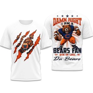 Damn Right I Am A Bears Fan Win Or Lose Da Bears Shirt 1