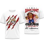 Damn Right I Am A 49ers Fan Win Or Lose Go Niners Shirt