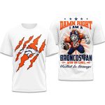 Damn Right I Am A Broncos Fan Win Or Lose United In Orange Shirt