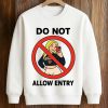 Do Not Allow Entry Shirt 6 Do Not Allow Entry Shirt (3)