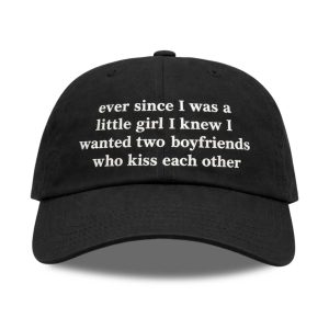 Ever Since I Was A Little Girl I Knew I Wanted Two Boyfriends Who Kiss Each Other Hat (1)