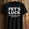 Fet’s Luck You Read That Wrong Didn’t You Shirt 8 Fet’s Luck You Read That Wrong Didn’t You Shirt (1)